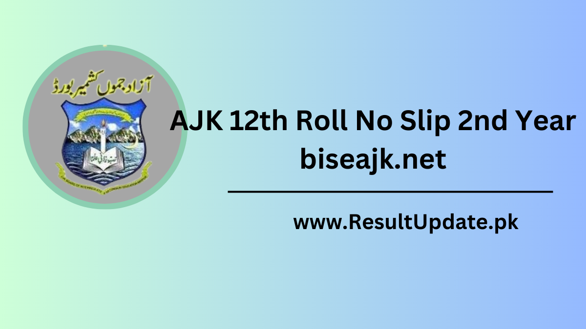 AJK 12th Roll No Slip 2nd Year biseajk.net