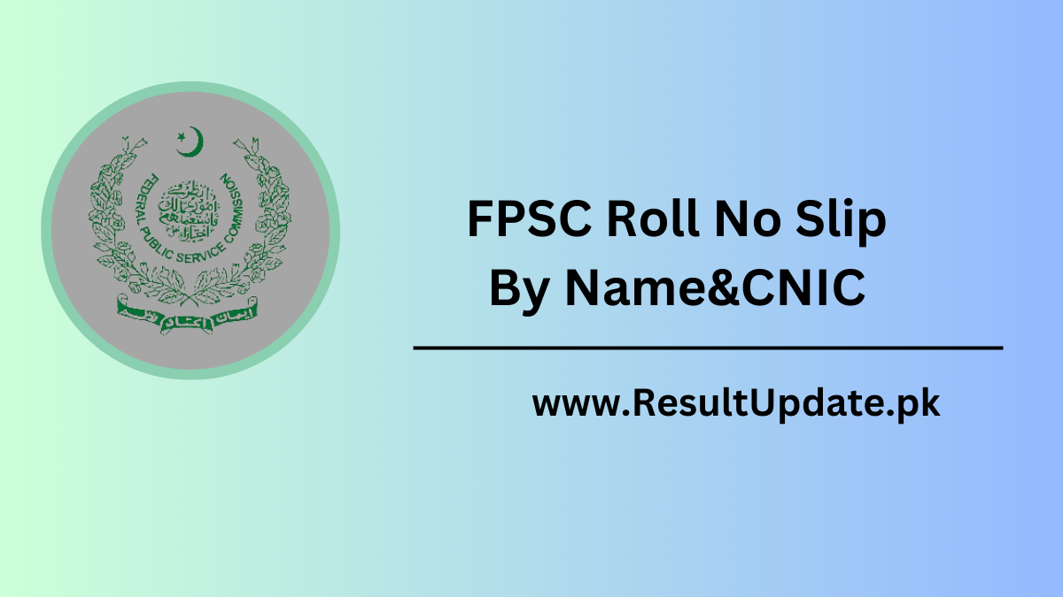 FPSC Roll No Slip By Name&CNIC