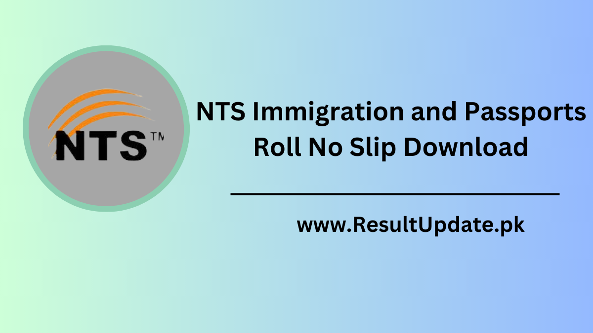 NTS Immigration and Passports Roll No Slip Download