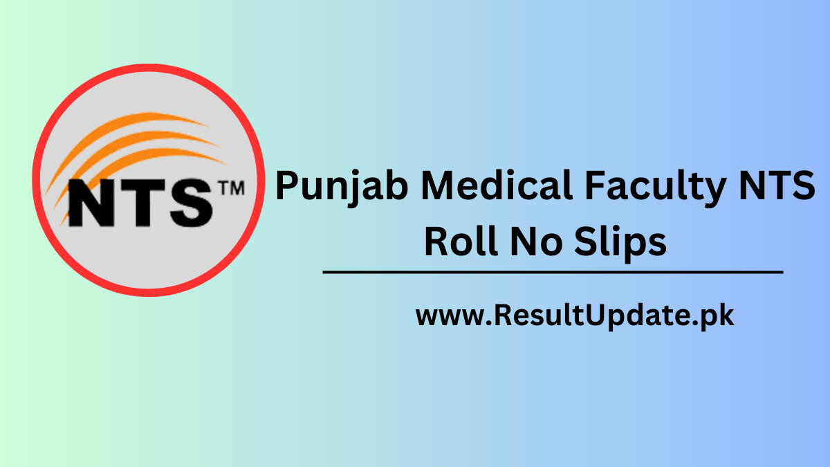 Punjab Medical Faculty NTS Roll No Slips