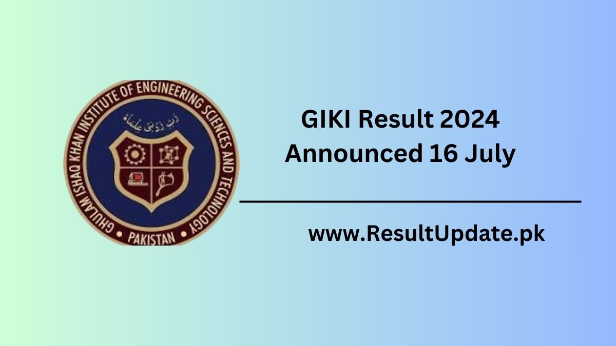 GIKI Result 2024 Announced 16 July