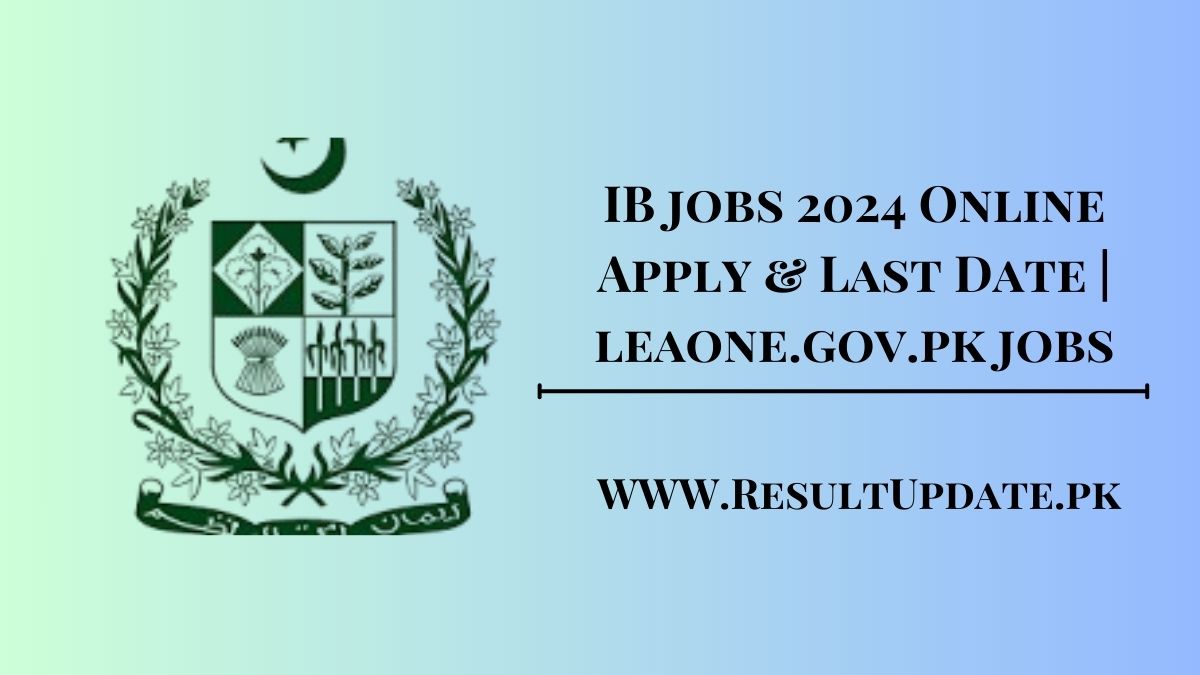 IB jobs 2024 Online Apply & Last Date | leaone.gov.pk jobs