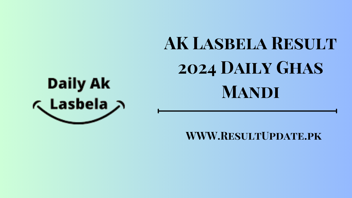 AK Lasbela Result 2024 Daily Ghas Mandi