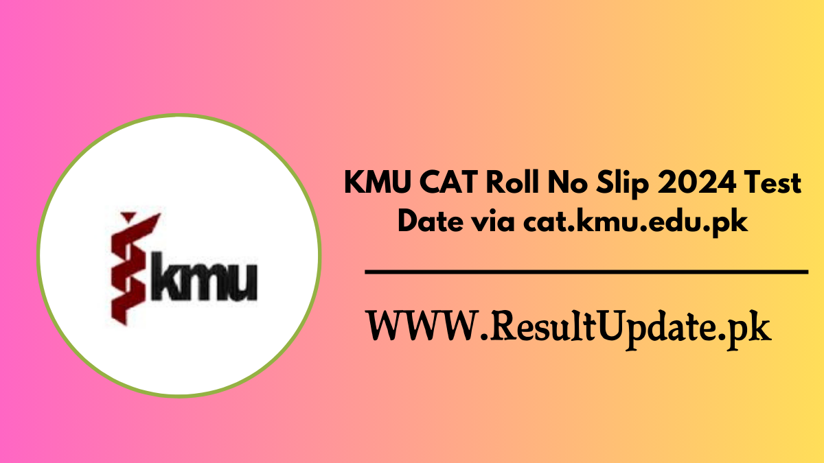 KMU CAT Roll No Slip 2024 Test Date via cat.kmu.edu.pk