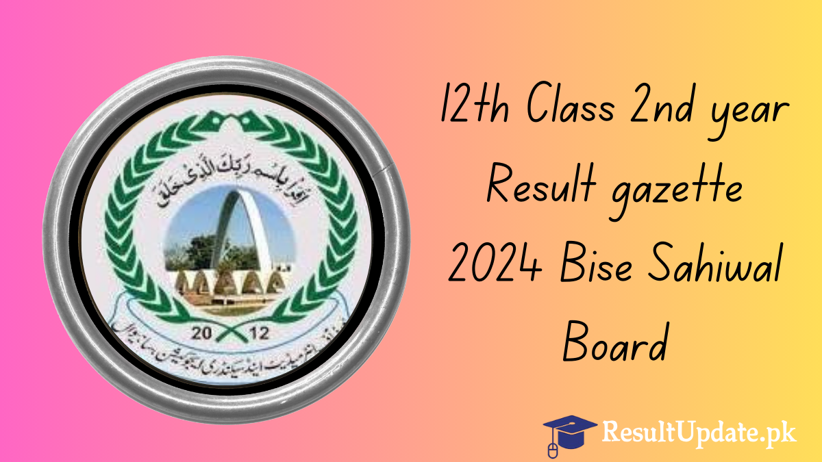 12th Class 2nd year Result gazette 2024 Bise Sahiwal Board [LINK OUT]