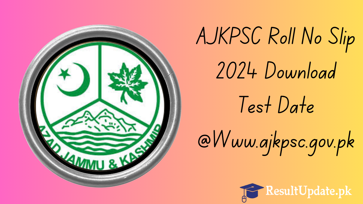 AJKPSC Roll No Slip 2024 Download Test Date @Www.ajkpsc.gov.pk