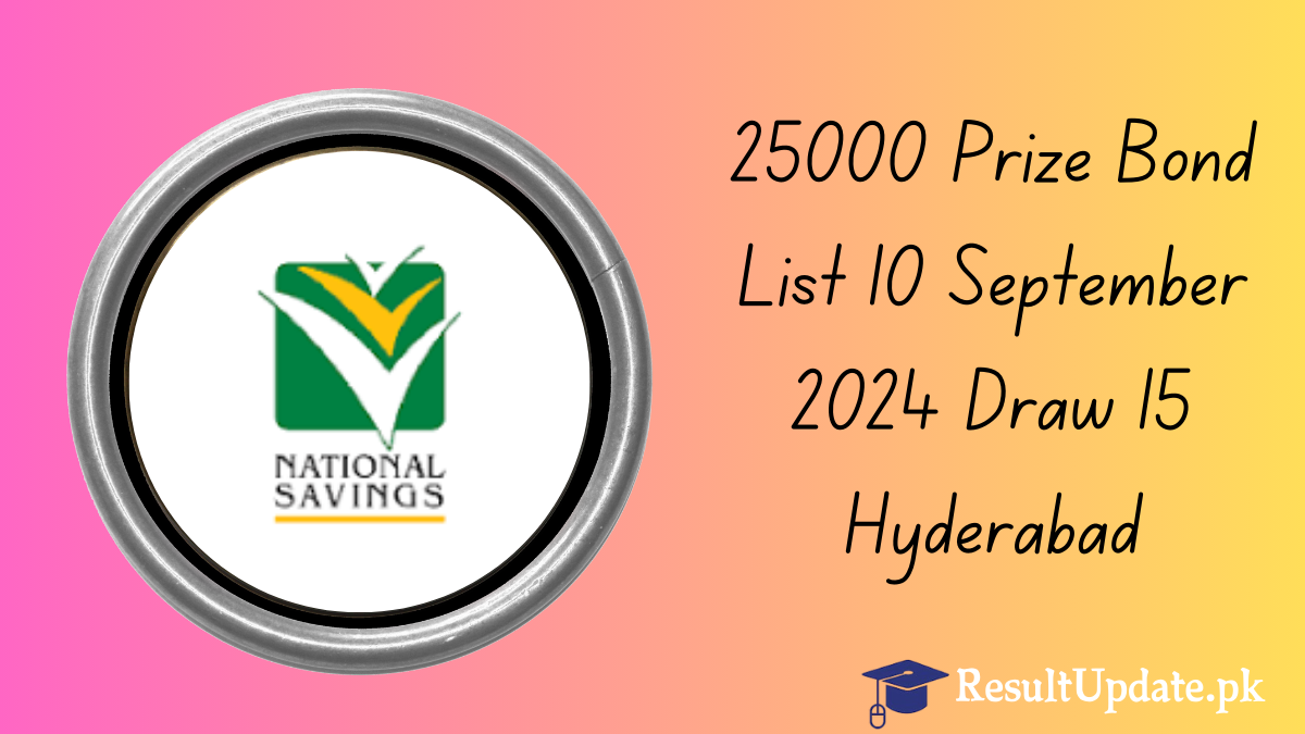 25000 Prize Bond List 10 September 2024 Draw 15 Hyderabad