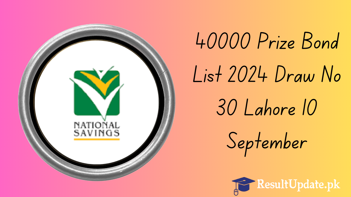 40000 Prize Bond List 2024 Draw No 30 Lahore 10 September