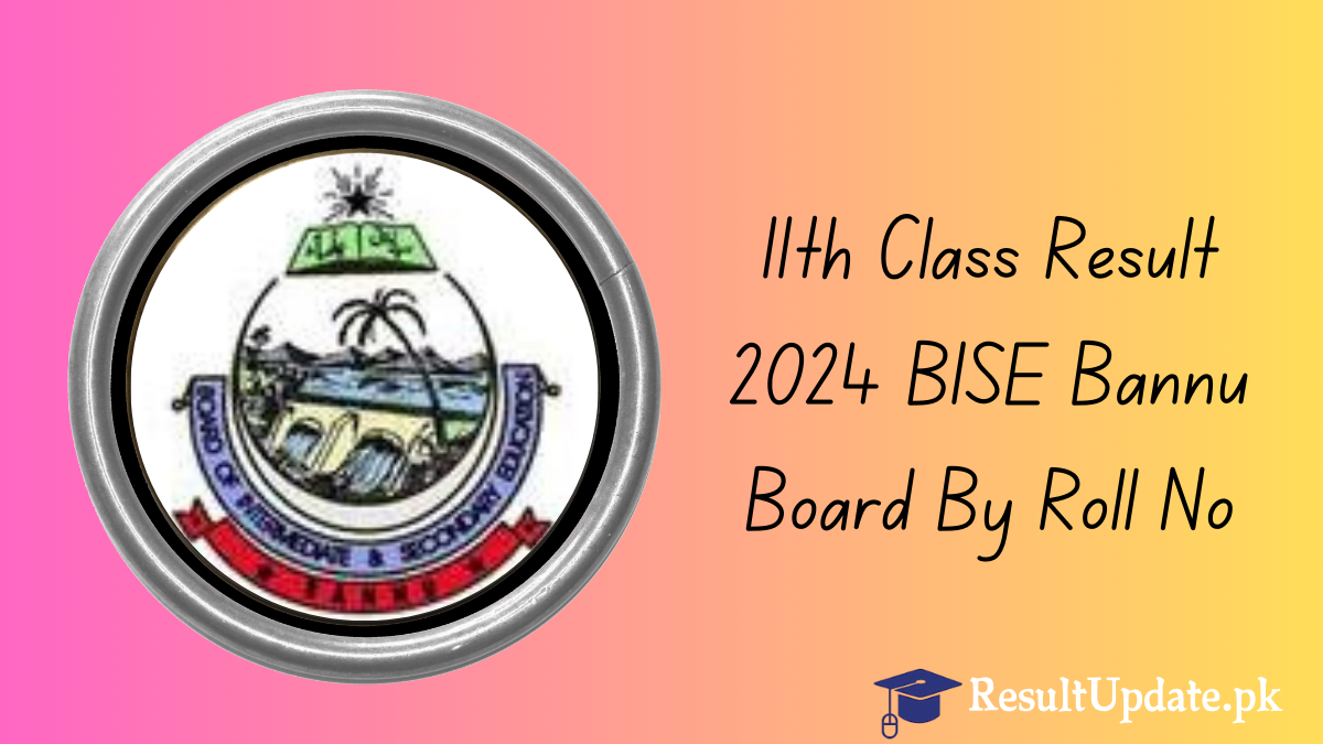 11th Class Result 2024 BISE Bannu Board By Roll No