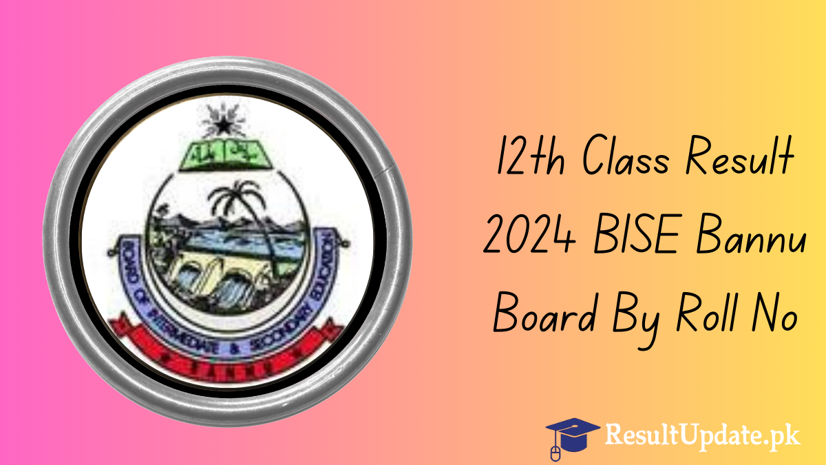 12th Class Result 2024 BISE Bannu Board By Roll No