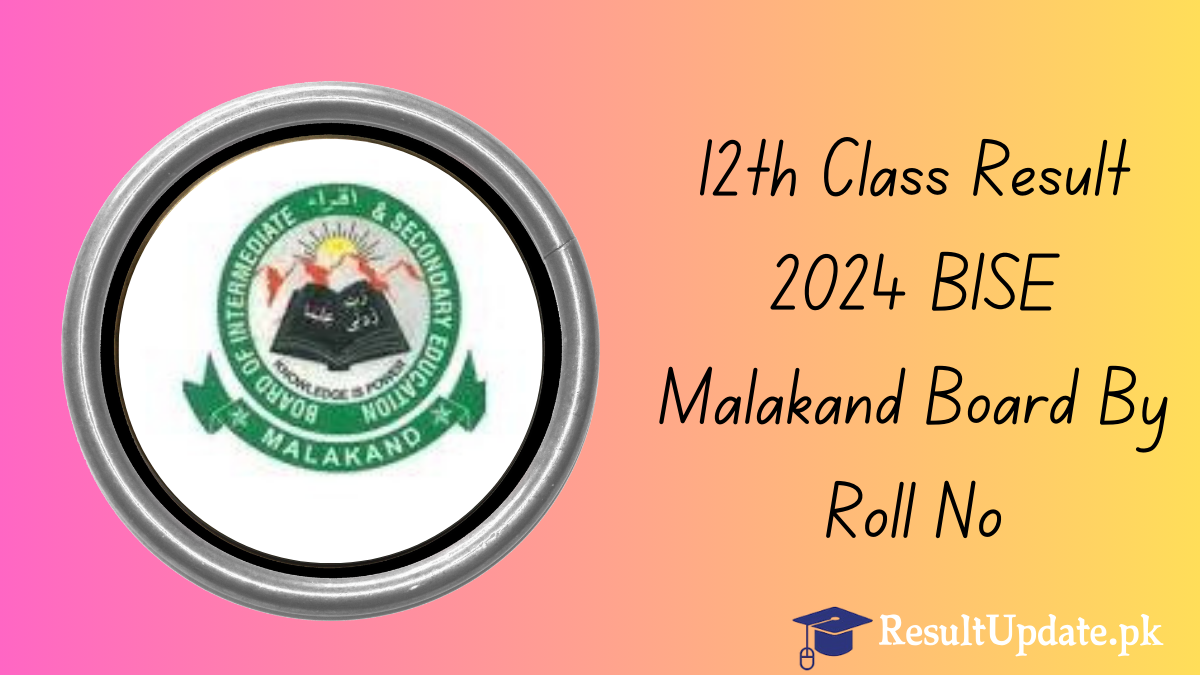 12th Class Result 2024 BISE Malakand Board By Roll No