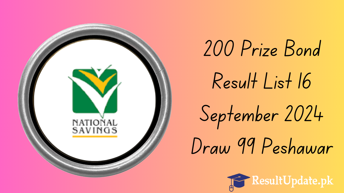 200 Prize Bond Result List 16 September 2024 Draw 99 Peshawar